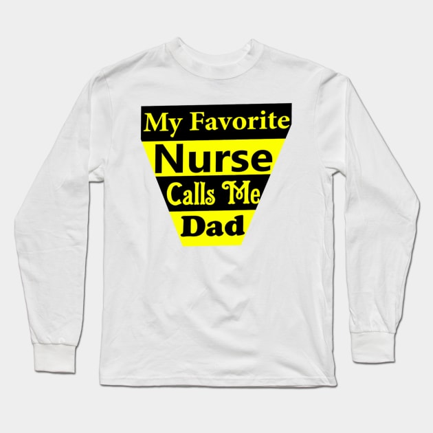 My Favorite Nurse Calls Me Dad Long Sleeve T-Shirt by Belbegra